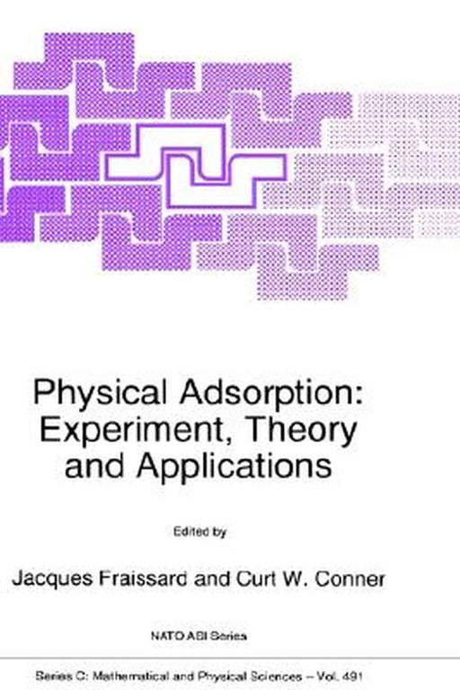 Physical Adsorption: Experiment, Theory and Applications by Jacques P. Fraissard