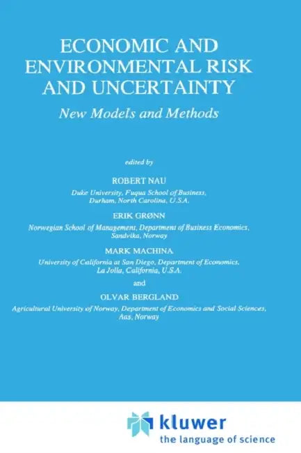 Economic and Environmental Risk and Uncertainty: New Models and Methods by Robert Nau, Erik Grønn, Mark J. Machina
