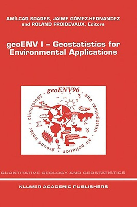 Geoenv I -- Geostatistics for Environmental Applications: Proceedings of the Geostatistics for Environmental Applications Workshop, Lisbon, Portugal, by A. O. Soares