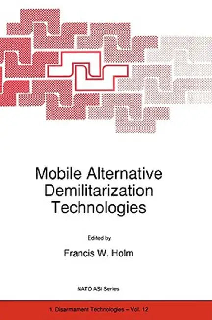 Mobile Alternative Demilitarization Technologies by F. W. Holm