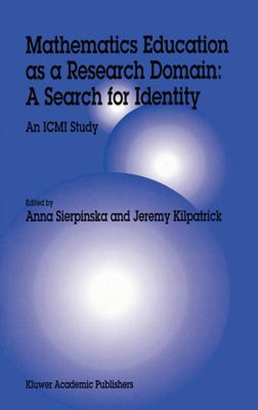 Mathematics Education as a Research Domain: A Search for Identity: An ICMI Study by Anna Sierpinska