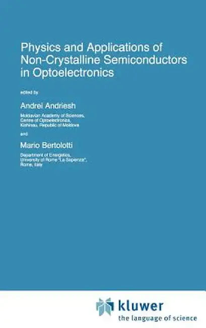 Physics and Applications of Non-Crystalline Semiconductors in Optoelectronics by A. Andriesh