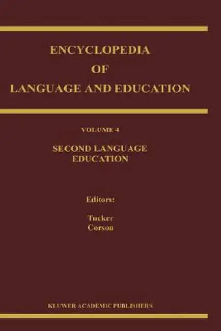 Encyclopedia of Language and Education: Second Language Education by G. Richard Tucker