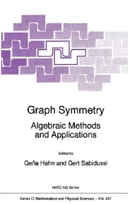 Graph Symmetry: Algebraic Methods and Applications by Gena Hahn, Gert Sabidussi