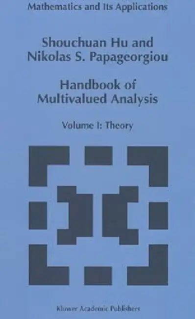 Handbook of Multivalued Analysis: Volume I: Theory by Shouchuan Hu, Nikolaos S. Papageorgiou