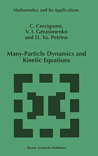 Many-Particle Dynamics and Kinetic Equations by C. Cercignani