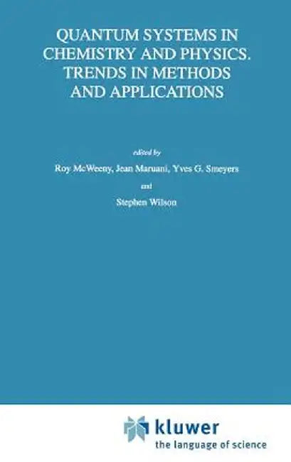 Quantum Systems in Chemistry and Physics. Trends in Methods and Applications by R. McWeeny