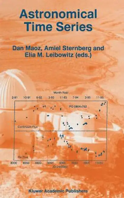 Astronomical Time Series: Proceedings of the Florence and George Wise Observatory 25th Anniversary Symposium Held in Tel-Aviv, Israel, 30 Decemb by Dan Maoz