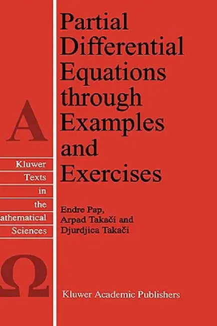Partial Differential Equations Through Examples and Exercises by E. Pap