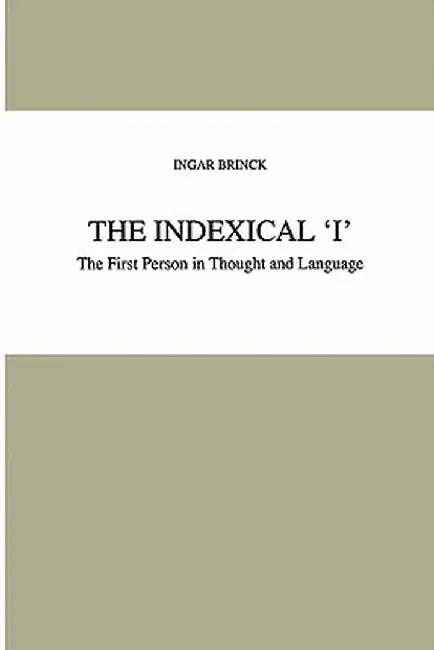The Indexical 'i': The First Person in Thought and Language by I. Brinck