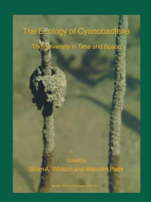 The Ecology of Cyanobacteria: Their Diversity in Time and Space by B. A. Whitton