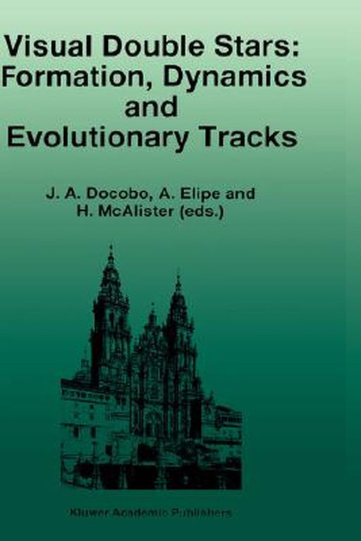 Visual Double Stars: Formation, Dynamics and Evolutionary Tracks by J. A. Docobo