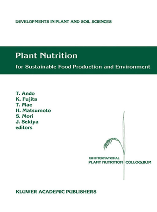 Plant Nutrition for Sustainable Food Production and Environment: Proceedings of the XIII International Plant Nutrition Colloquium, 13-19 September 199 by Tadao Ando