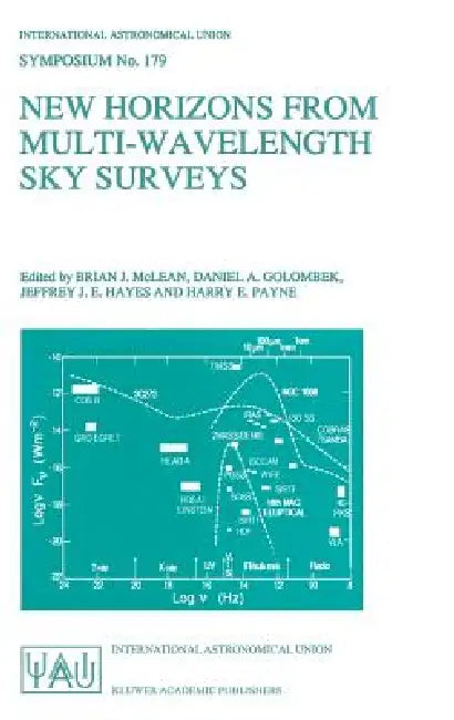 New Horizons from Multi-Wavelength Sky Surveys: Proceedings of the 179th Symposium of the International Astronomical Union, Held in Baltimore, U.S.A., by Brian J. McLean, Daniel A. Golombek, Jeffrey J. E. Hayes