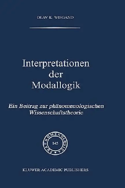 Interpretationen Der Modallogik: Ein Beitrag Zur Phänomenologischen Wissenschaftstheorie by O. K. Wiegand