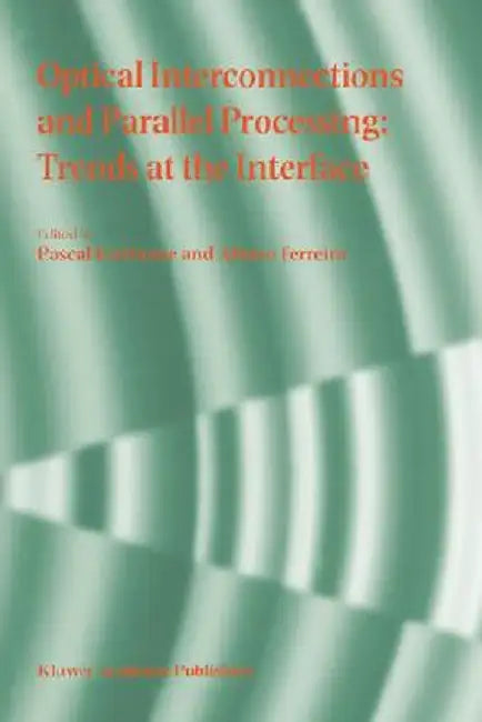 Optical Interconnections and Parallel Processing: Trends at the Interface by Pascal Berthome
