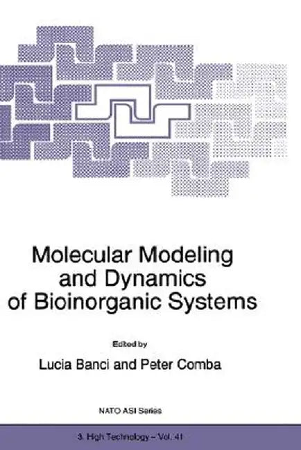 Molecular Modeling and Dynamics of Bioinorganic Systems by Lucia Banci