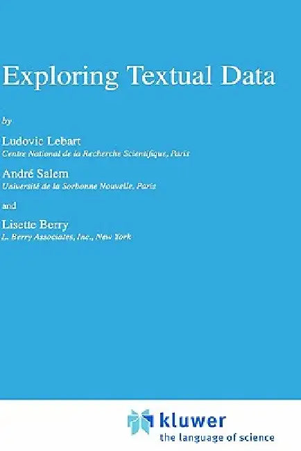 Exploring Textual Data by Ludovic Lebart, A. Salem, L. Berry