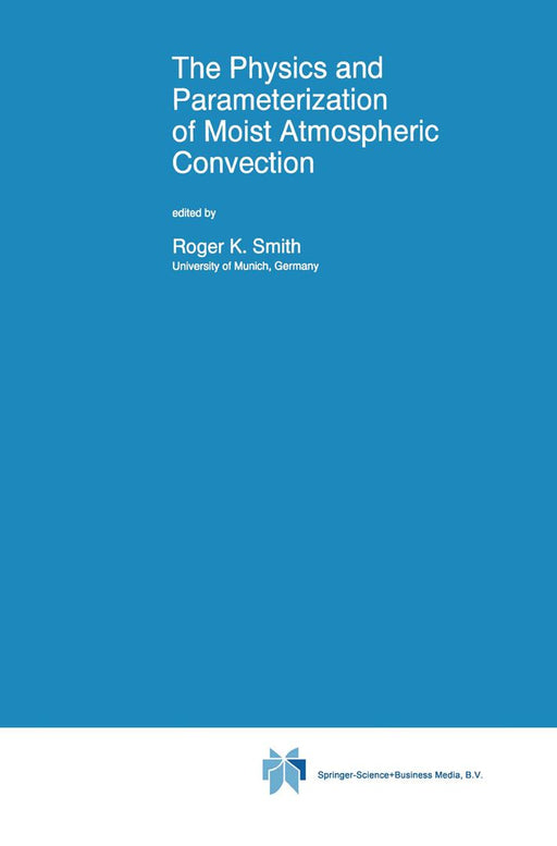 The Physics and Parameterization of Moist Atmospheric Convection by R. K. Smith