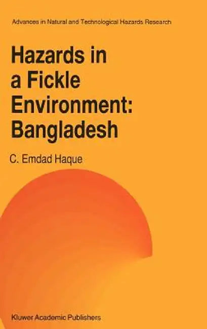 Hazards in a Fickle Environment: Bangladesh by C. E. Haque