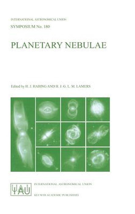Planetary Nebulae: Proceedings of the 180th Symposium of the International Astronomical Union, Held in Groningen, the Netherlands, August, 26-30, 1996 by Harm J. Habing