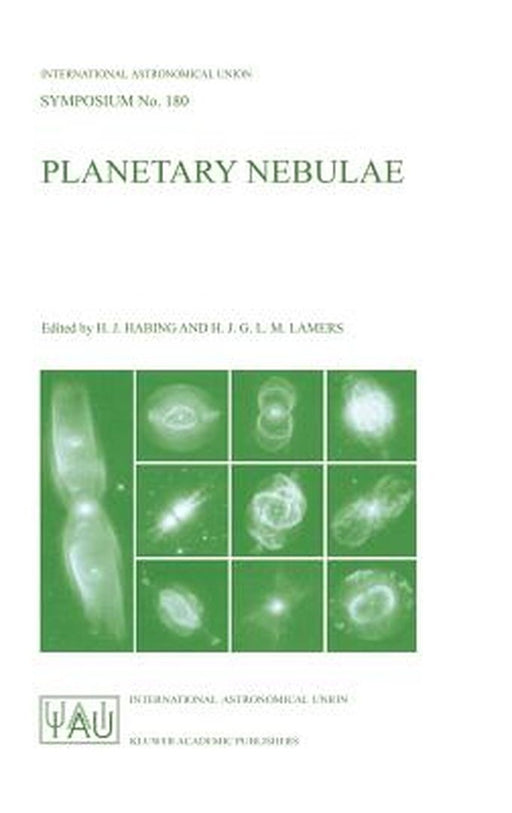 Planetary Nebulae: Proceedings of the 180th Symposium of the International Astronomical Union, Held in Groningen, the Netherlands, August, 26-30, 1996 by Harm J. Habing