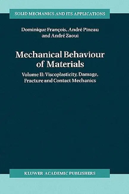 Mechanical Behaviour of Materials: Volume II: Viscoplasticity, Damage, Fracture and Contact Mechanics by Dominique François