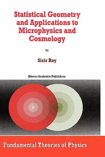 Statistical Geometry and Applications to Microphysics and Cosmology by S. Roy