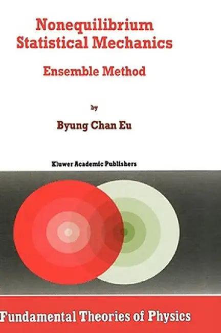 Nonequilibrium Statistical Mechanics: Ensemble Method by Byung Chan Eu