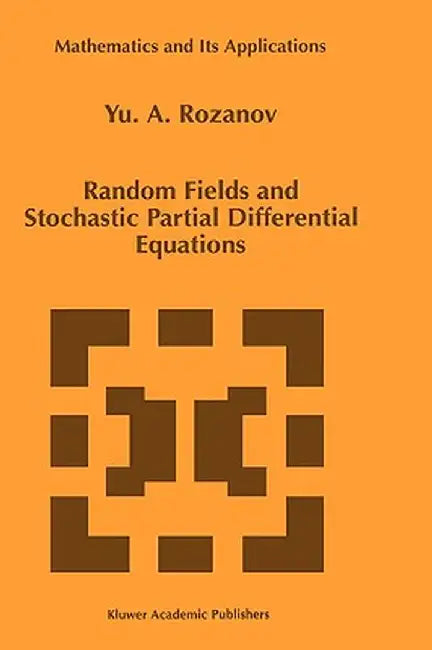 Random Fields and Stochastic Partial Differential Equations by Y. Rozanov