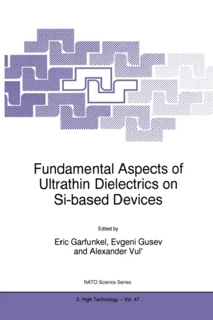 Fundamental Aspects of Ultrathin Dielectrics on Si-Based Devices by Eric Garfunkel, Evgeni Gusev, Alexander Vul'