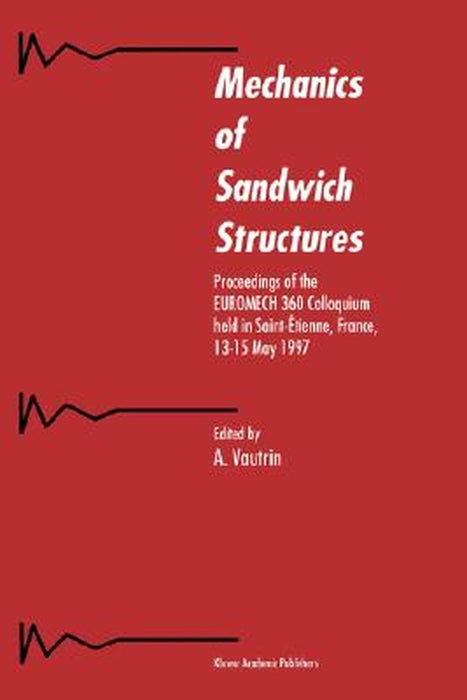 Mechanics of Sandwich Structures: Proceedings of the Euromech 360 Colloquium Held in Saint-Étienne, France, 13-15 May 1997 by A. Vautrin