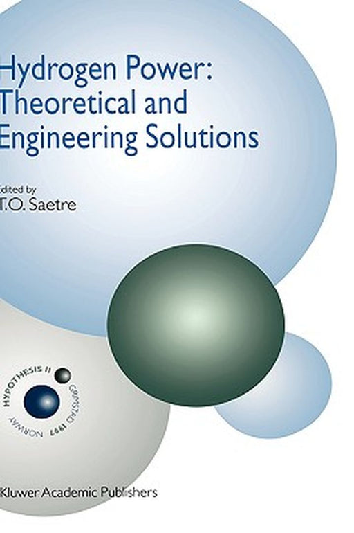 Hydrogen Power: Theoretical and Engineering Solutions: Proceedings of the Hypothesis II Symposium Held in Grimstad, Norway, 18-22 August 1997 by T. O. Saetre