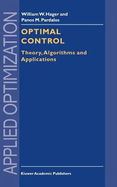 Optimal Control: Theory, Algorithms, and Applications by William W. Hager