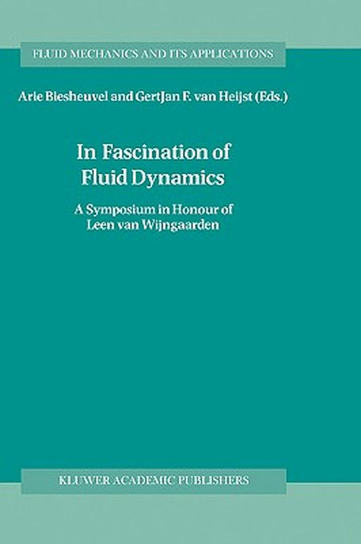 In Fascination of Fluid Dynamics: A Symposium in Honour of Leen Van Wijngaarden by Arie Biesheuvel
