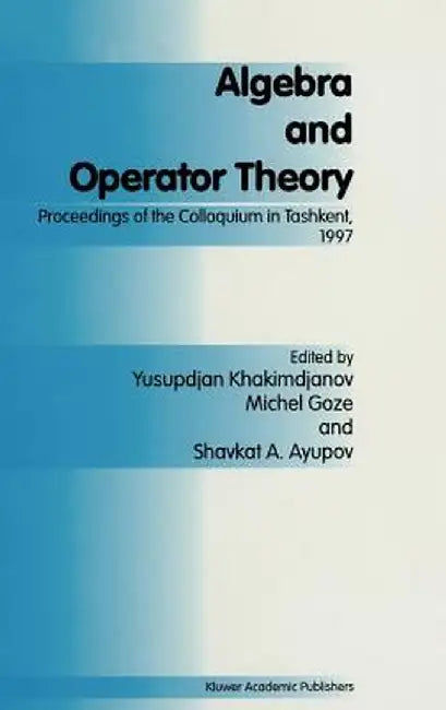 Algebra and Operator Theory: Proceedings of the Colloquium in Tashkent, 1997 by Y. Khakimdjanov