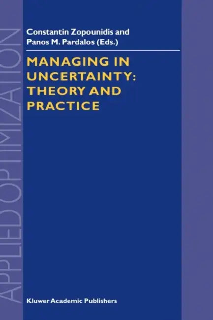Managing in Uncertainty: Theory and Practice by Constantin Zopounidis, Panos M. Pardalos