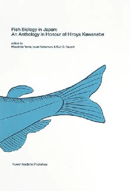 Fish Biology in Japan: An Anthology in Honour of Hiroya Kawanabe by Masahide Yuma, Izumi Nakamura, Kurt D. Fausch