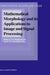 Mathematical Morphology and Its Applications to Image and Signal Processing by Henk J. A. M. Heijmans, Jos B. T. M. Roerdink