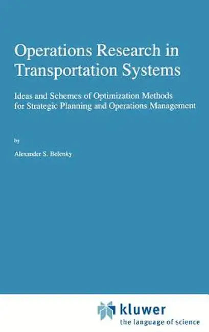 Operations Research in Transportation Systems: Ideas and Schemes of Optimization Methods for Strategic Planning and Operations Management by A. S. Belenky
