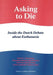 Asking to Die: Inside the Dutch Debate about Euthanasia by David C. Thomasma