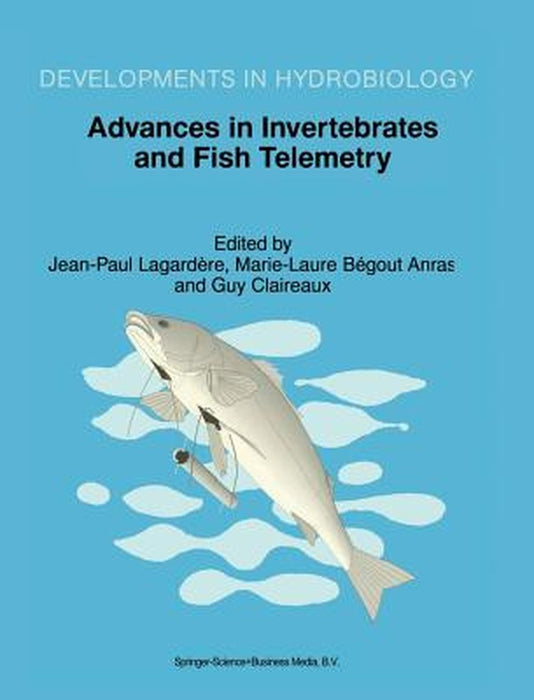 Advances in Invertebrates and Fish Telemetry: Proceedings of the Second Conference on Fish Telemetry in Europe, Held in La Rochelle, France, 5-9 April by Jean Paul Lagardere