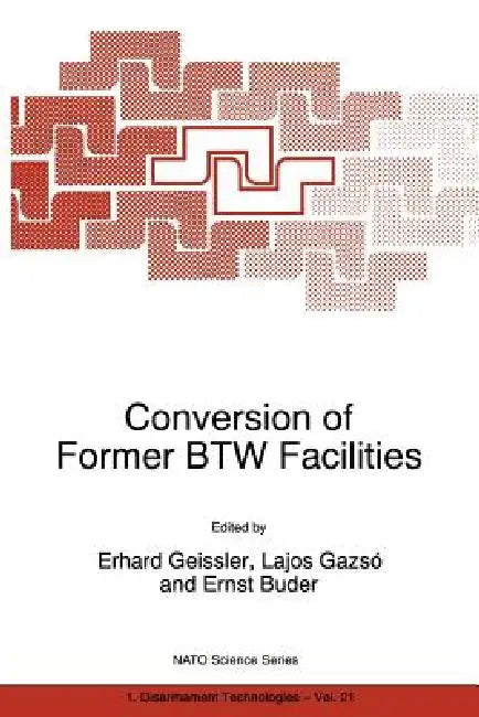 Conversion of Former Btw Facilities by Erhard Geissler, Lajos G. Gazsó, Ernst Buder