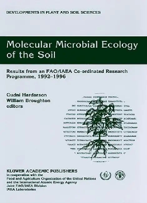 Molecular Microbial Ecology of the Soil: Results from an Fao/IAEA Co-Ordinated Research Programme, 1992-1996 by Gudni G. Hardarson, William J. Broughton