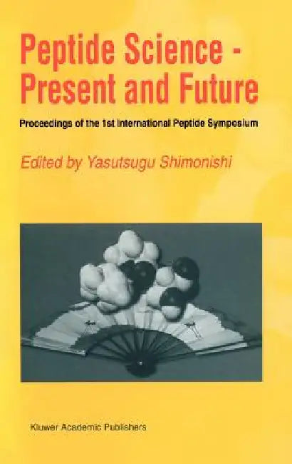 Peptide Science -- Present and Future: Proceedings of the 1st International Peptide Symposium by Yasutsugu Shimonishi