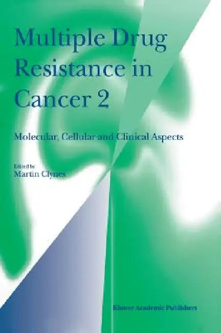 Multiple Drug Resistance in Cancer 2: Molecular, Cellular and Clinical Aspects by Martin Clynes
