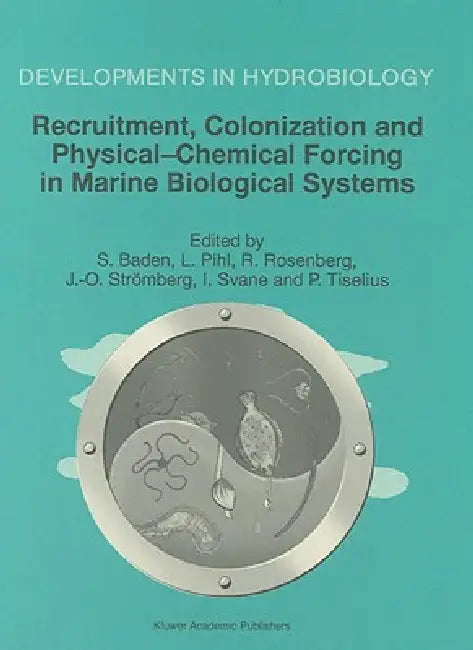 Recruitment, Colonization and Physical-Chemical Forcing in Marine Biological Systems: Proceedings of the 32nd European Marine Biology Symposium, Held by Susanne Baden, Leif Pihl, Rutger Rosenberg