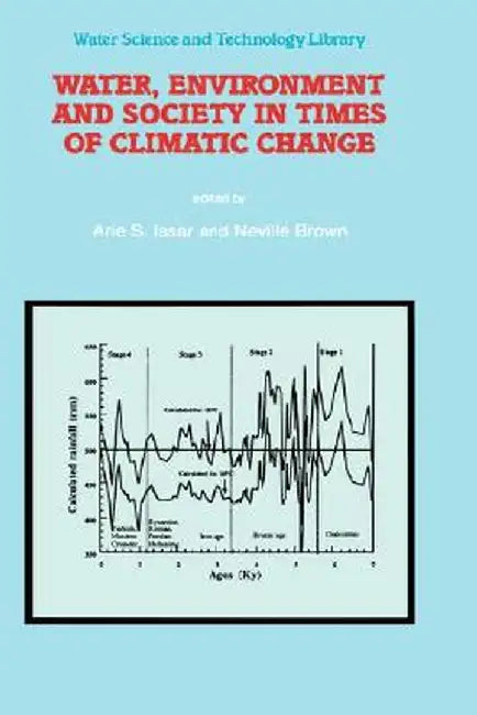 Water, Environment and Society in Times of Climatic Change: Contributions from an International Workshop Within the Framework of International Hydrolo by Arie S. Issar