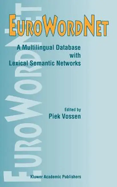 Eurowordnet: A Multilingual Database with Lexical Semantic Networks by Piek Vossen