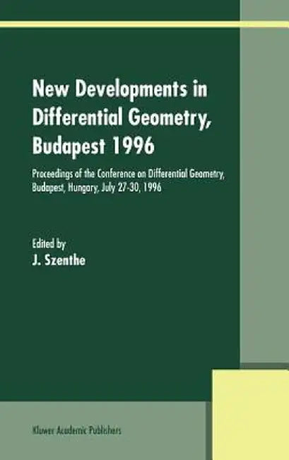 New Developments in Differential Geometry, Budapest 1996: Proceedings of the Conference on Differential Geometry, Budapest, Hungary, July 27-30, 1996 by J. Szenthe